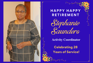 Congratulations to our Activity Coordinator Stephanie Saunders after serving 28 years! Flyer